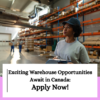 Exciting Warehouse Opportunities Await in Canada: Apply Today!