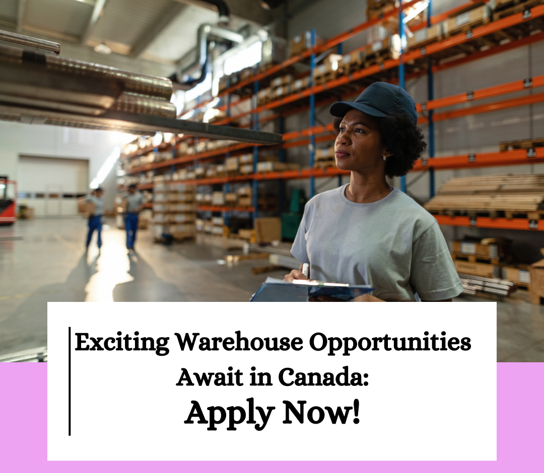 Exciting Warehouse Opportunities Await in Canada: Apply Today!